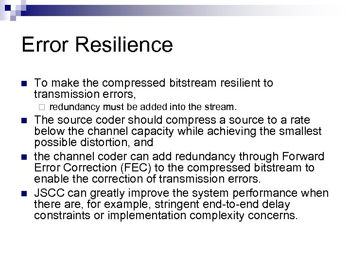 Error Resilience n To make the compressed bitstream resilient to transmission errors, ¨ n