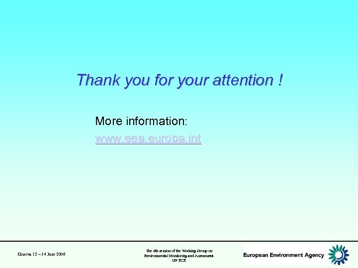 Thank you for your attention ! More information: www. eea. europa. int Geneva 12