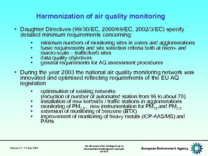 Harmonization of air quality monitoring • Daughter Directives (99/30/EC, 2000/69/EC, 2002/3/EC) specify detailed minimum