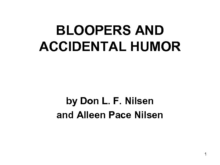 BLOOPERS AND ACCIDENTAL HUMOR by Don L. F. Nilsen and Alleen Pace Nilsen 1