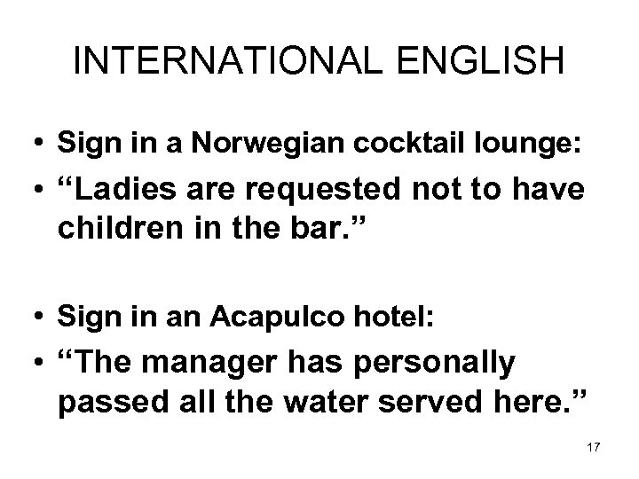 INTERNATIONAL ENGLISH • Sign in a Norwegian cocktail lounge: • “Ladies are requested not