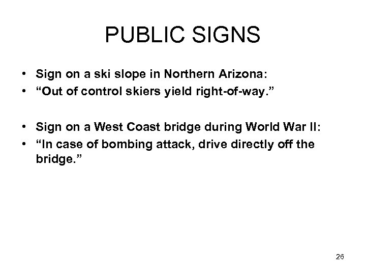 PUBLIC SIGNS • Sign on a ski slope in Northern Arizona: • “Out of