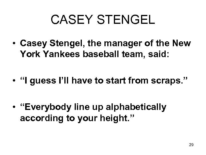 CASEY STENGEL • Casey Stengel, the manager of the New York Yankees baseball team,
