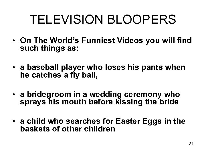 TELEVISION BLOOPERS • On The World’s Funniest Videos you will find such things as: