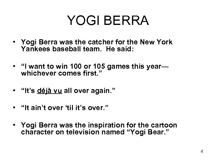 YOGI BERRA • Yogi Berra was the catcher for the New York Yankees baseball