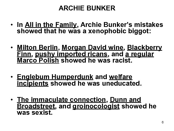 ARCHIE BUNKER • In All in the Family, Archie Bunker’s mistakes showed that he