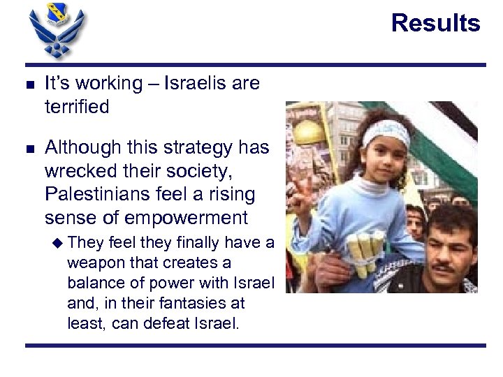 Results n It’s working – Israelis are terrified n Although this strategy has wrecked