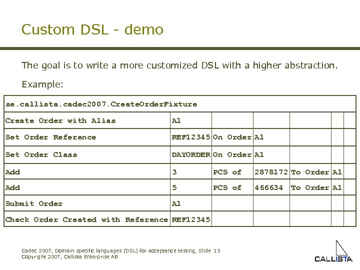 Custom DSL - demo The goal is to write a more customized DSL with