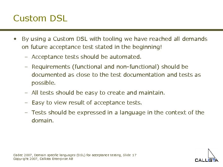 Custom DSL • By using a Custom DSL with tooling we have reached all