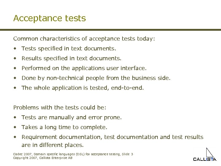 Acceptance tests Common characteristics of acceptance tests today: • Tests specified in text documents.