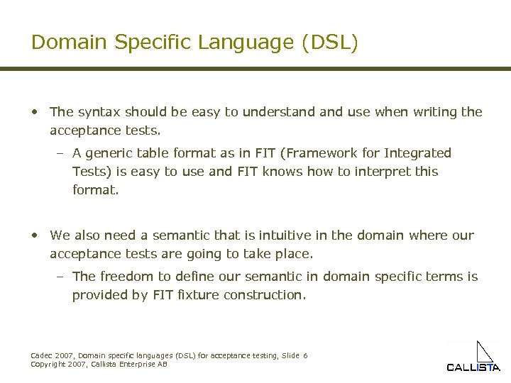 Domain Specific Language (DSL) • The syntax should be easy to understand use when