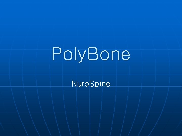 Poly. Bone Nuro. Spine 