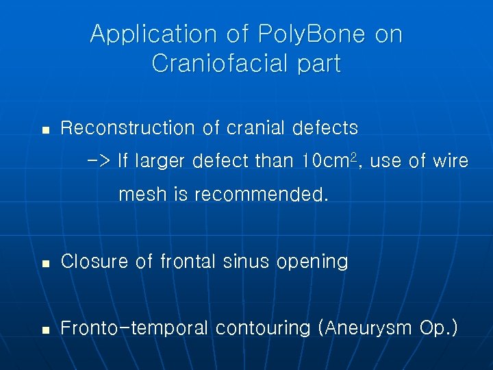 Application of Poly. Bone on Craniofacial part n Reconstruction of cranial defects -> If