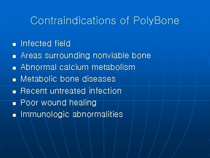 Contraindications of Poly. Bone n n n n Infected field Areas surrounding nonviable bone