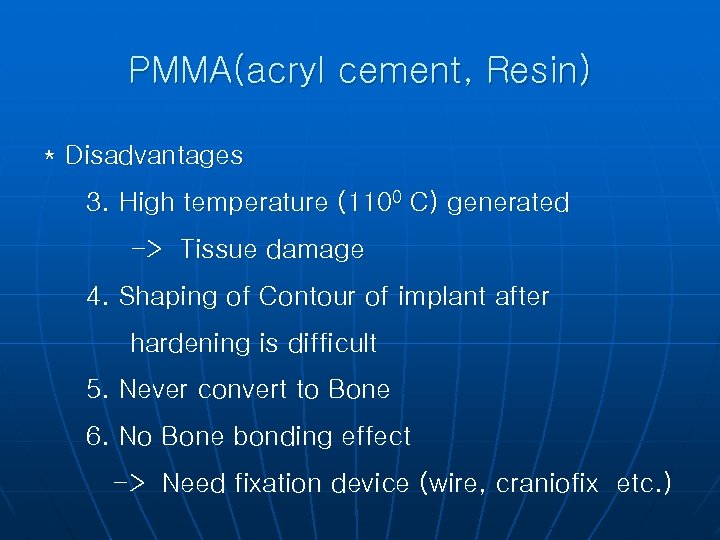 PMMA(acryl cement, Resin) * Disadvantages 3. High temperature (1100 C) generated -> Tissue damage