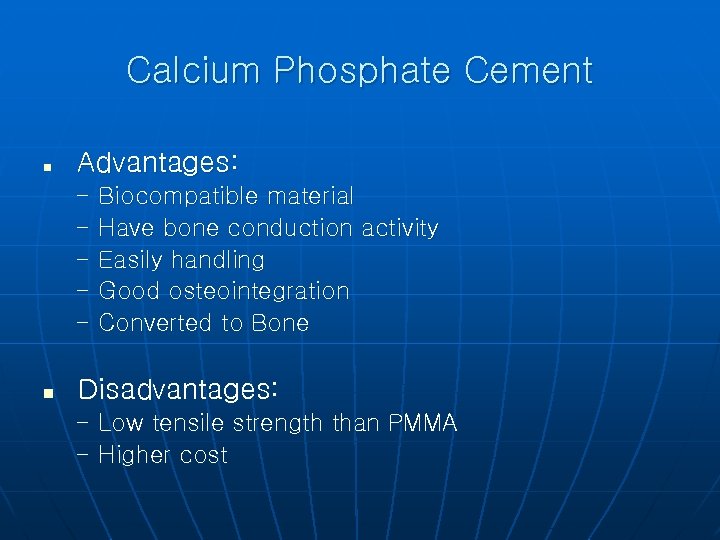 Calcium Phosphate Cement n Advantages: - Biocompatible material - Have bone conduction activity -