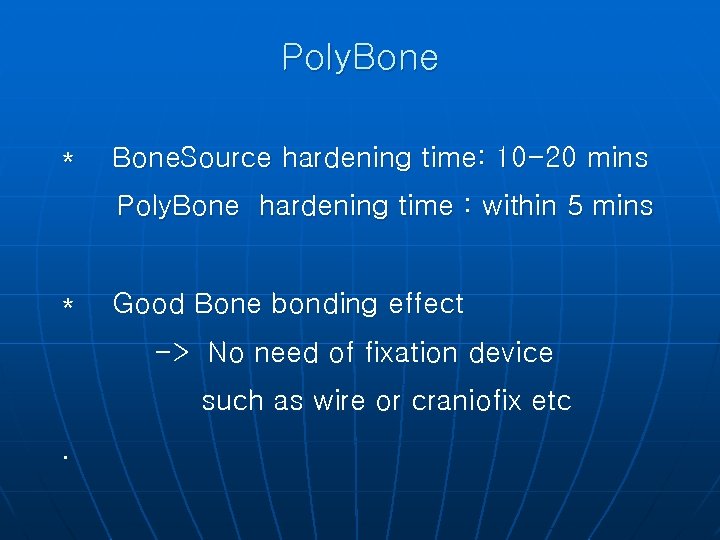 Poly. Bone * Bone. Source hardening time: 10 -20 mins Poly. Bone hardening time