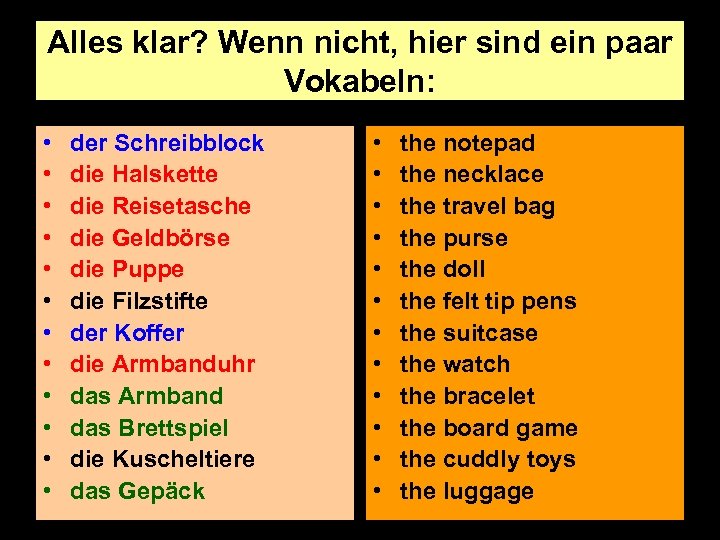 Alles klar? Wenn nicht, hier sind ein paar Vokabeln: • • • der Schreibblock
