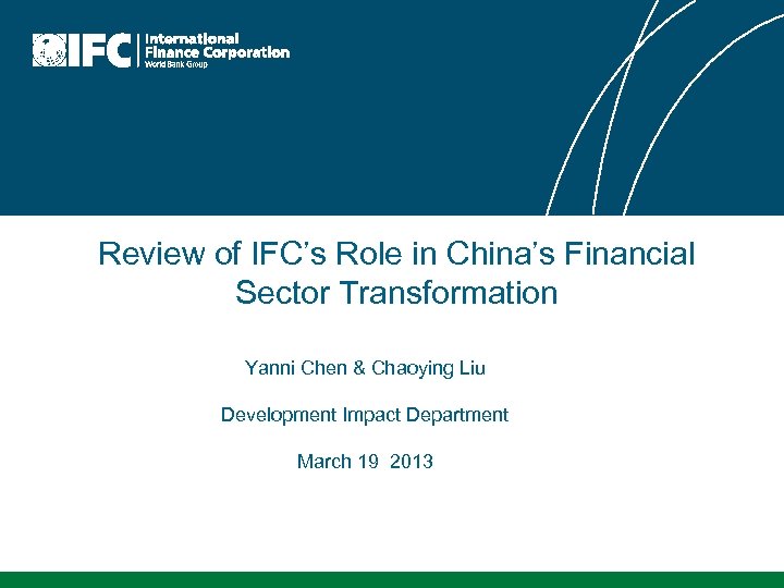 Review of IFC’s Role in China’s Financial Sector Transformation Yanni Chen & Chaoying Liu