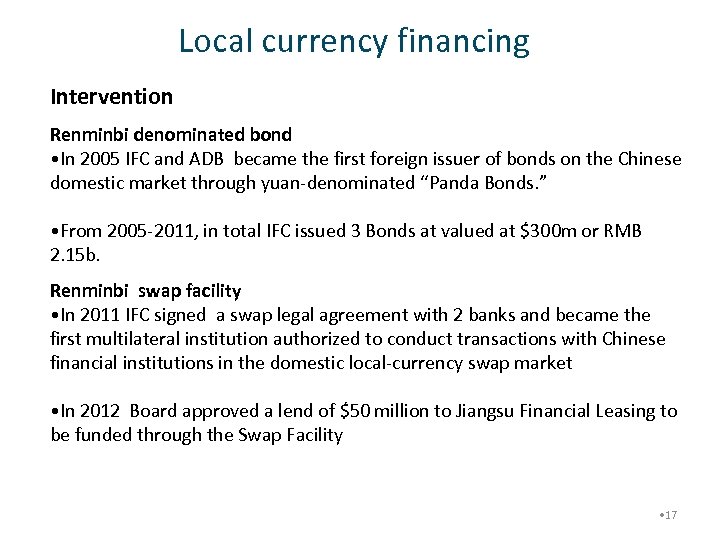 Local currency financing Intervention Renminbi denominated bond • In 2005 IFC and ADB became