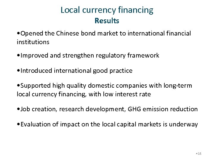 Local currency financing Results • Opened the Chinese bond market to international financial institutions