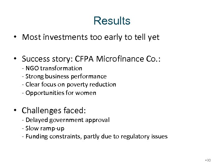 Results • Most investments too early to tell yet • Success story: CFPA Microfinance