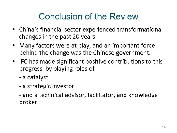 Conclusion of the Review • China’s financial sector experienced transformational changes in the past