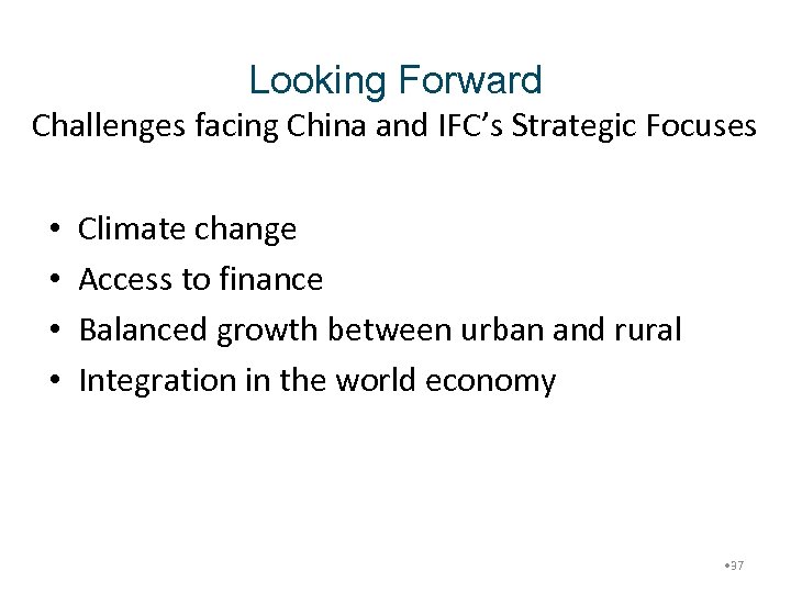 Looking Forward Challenges facing China and IFC’s Strategic Focuses • • Climate change Access