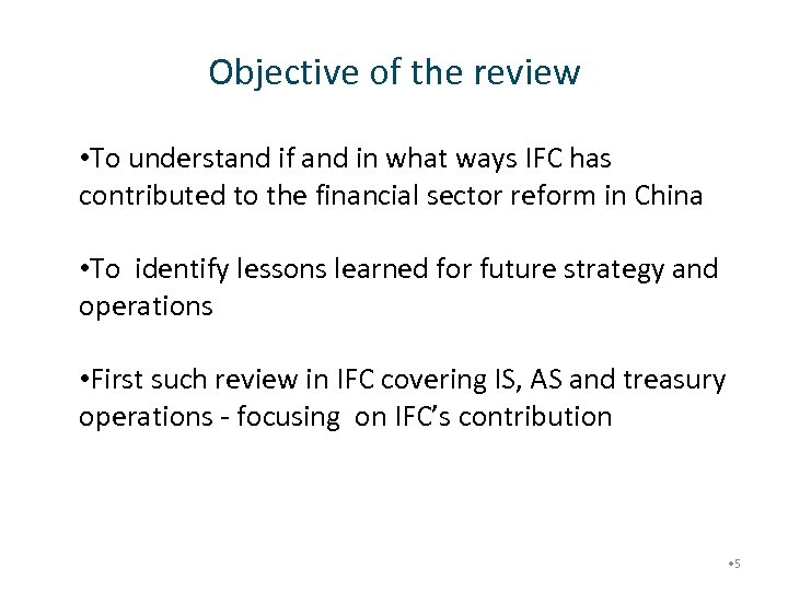 Objective of the review • To understand if and in what ways IFC has