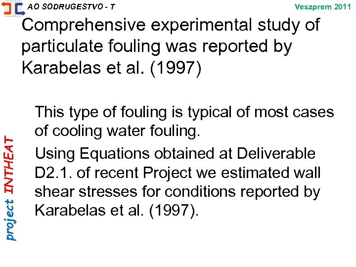 project INTHEAT AO SODRUGESTVO - T Veszprem 2011 Comprehensive experimental study of particulate fouling