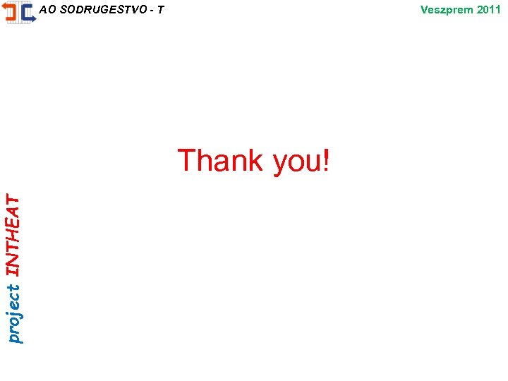 project INTHEAT Veszprem 2011 AO SODRUGESTVO - T Thank you! 