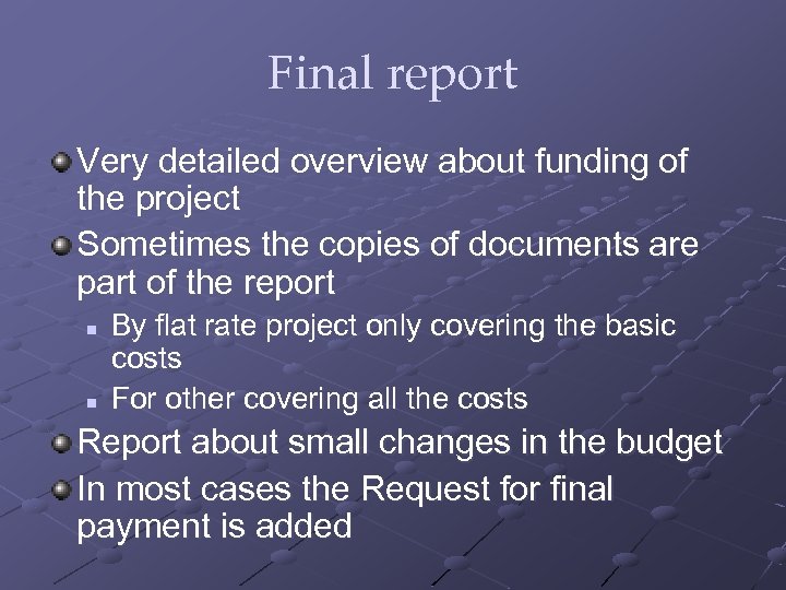 Final report Very detailed overview about funding of the project Sometimes the copies of