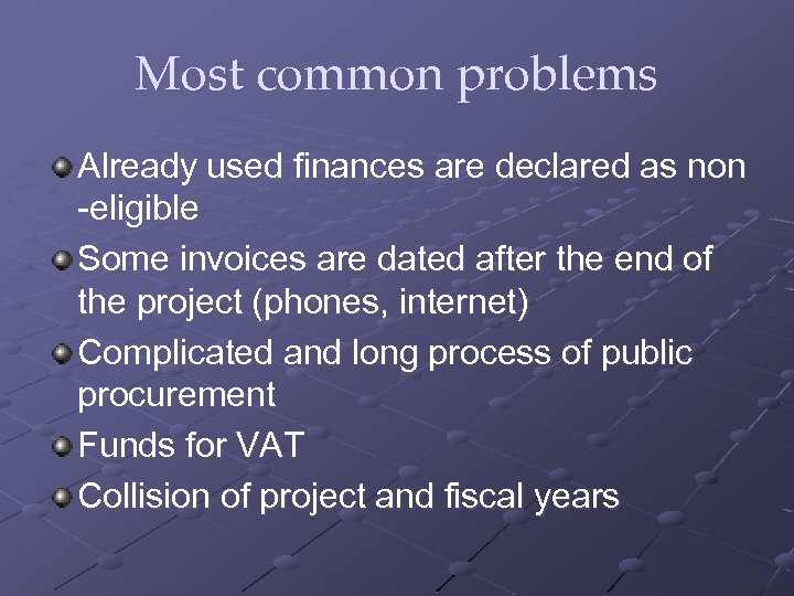 Most common problems Already used finances are declared as non -eligible Some invoices are