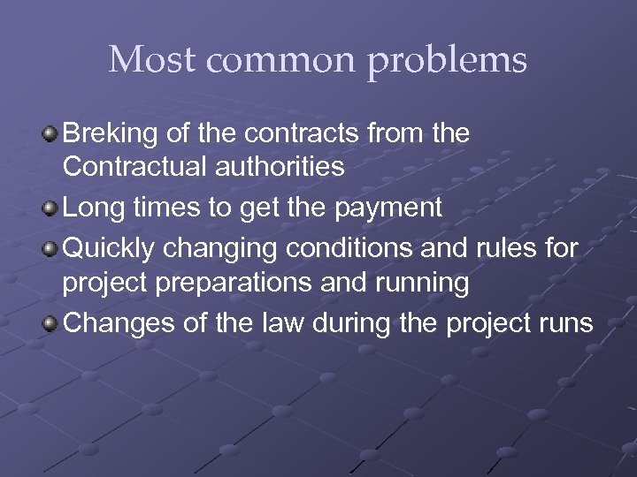 Most common problems Breking of the contracts from the Contractual authorities Long times to