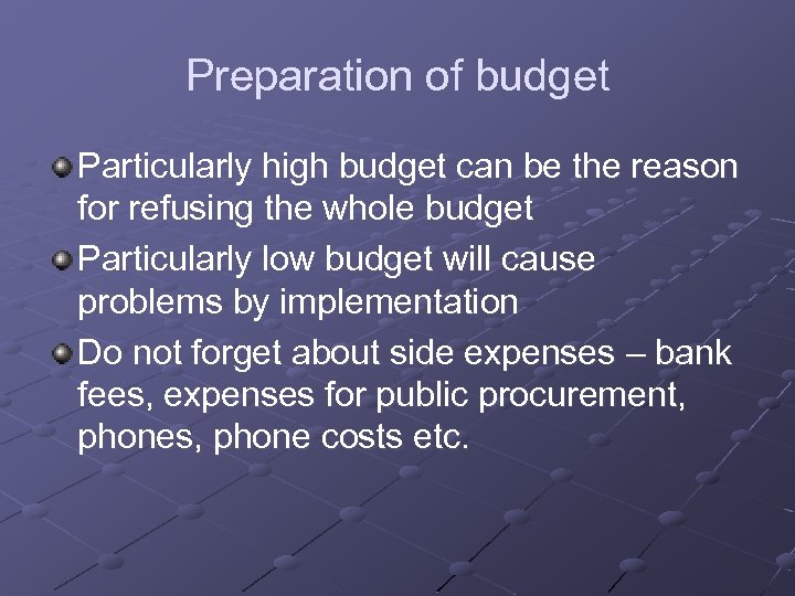 Preparation of budget Particularly high budget can be the reason for refusing the whole