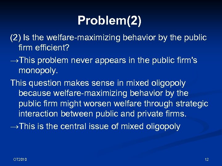 Problem(2) Is the welfare-maximizing behavior by the public firm efficient? →This problem never appears