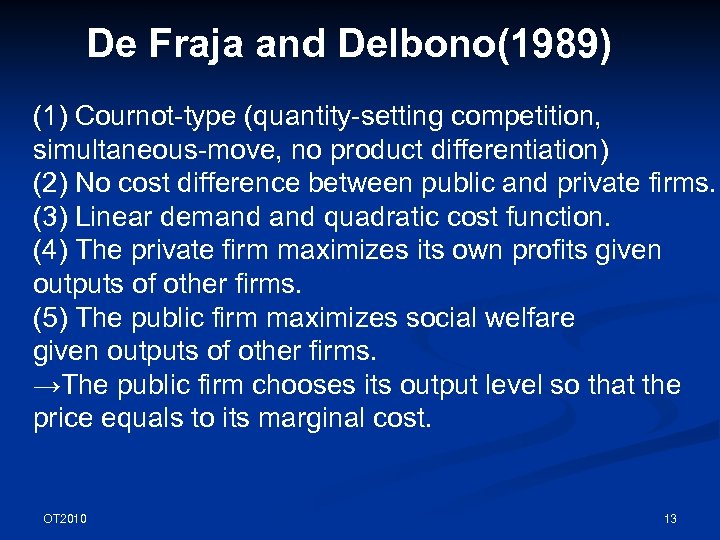 De Fraja and Delbono(1989) (1) Cournot-type (quantity-setting competition, simultaneous-move, no product differentiation) (2) No