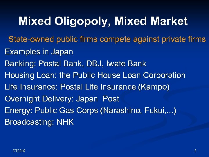 Mixed Oligopoly, Mixed Market State-owned public firms compete against private firms Examples in Japan