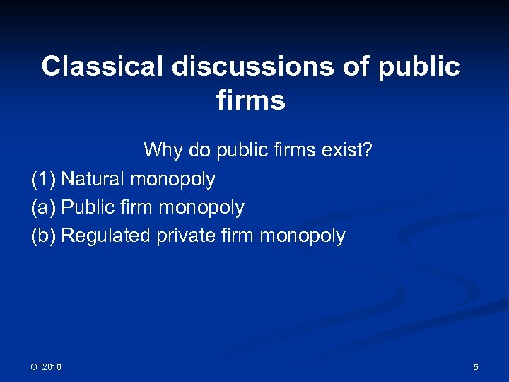 Classical discussions of public firms Why do public firms exist? (1) Natural monopoly (a)