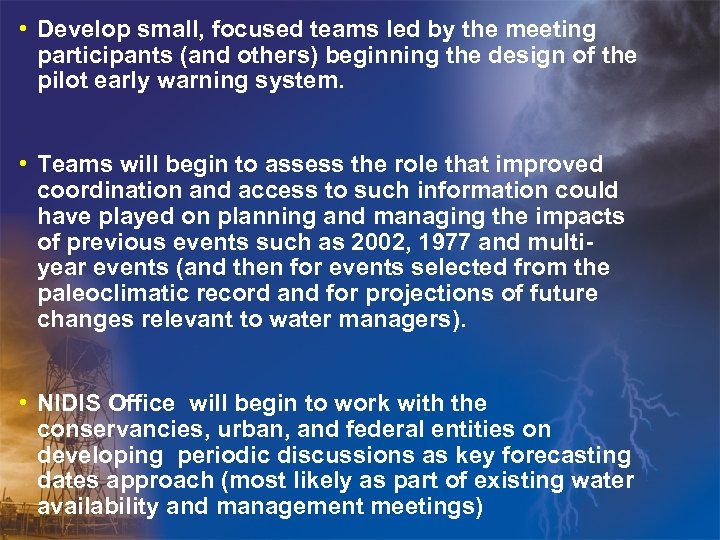  • Develop small, focused teams led by the meeting participants (and others) beginning