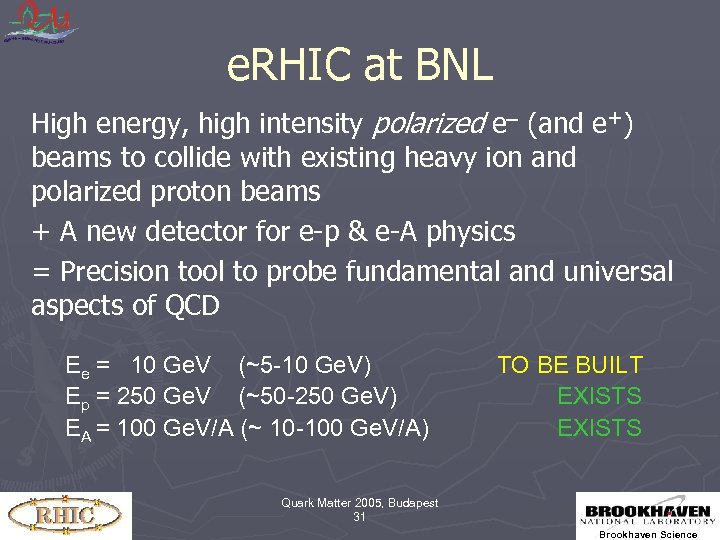 e. RHIC at BNL High energy, high intensity polarized e (and e+) beams to