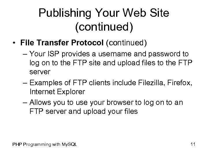 Publishing Your Web Site (continued) • File Transfer Protocol (continued) – Your ISP provides