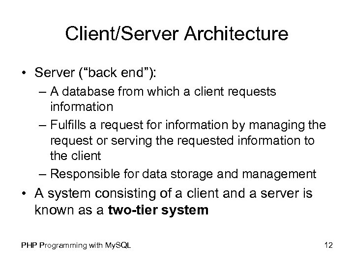 Client/Server Architecture • Server (“back end”): – A database from which a client requests