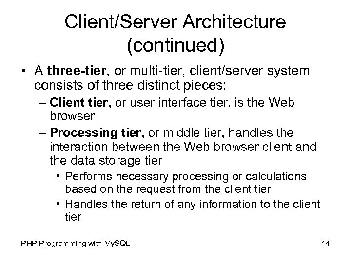 Client/Server Architecture (continued) • A three-tier, or multi-tier, client/server system consists of three distinct