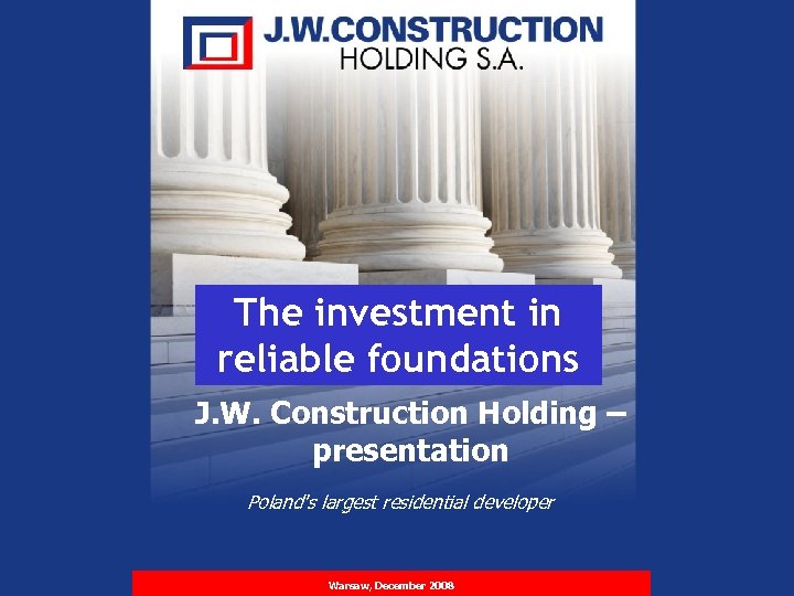 The investment in reliable foundations J. W. Construction Holding – presentation Poland's largest residential