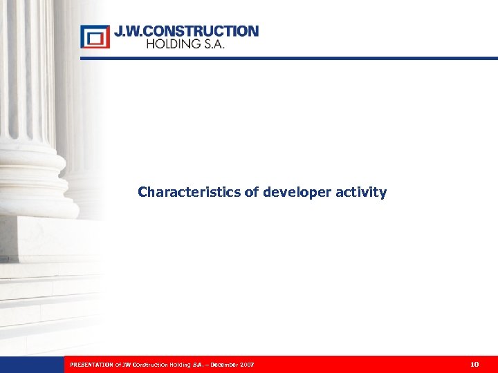 Characteristics of developer activity PRESENTATION of JW Construction Holding S. A. – December 2007