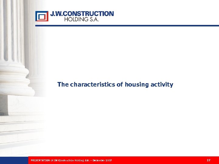 The characteristics of housing activity PRESENTATION of JW Construction Holding S. A. – December