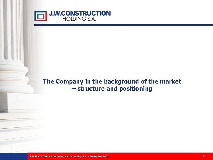 The Company in the background of the market – structure and positioning PRESENTATION of