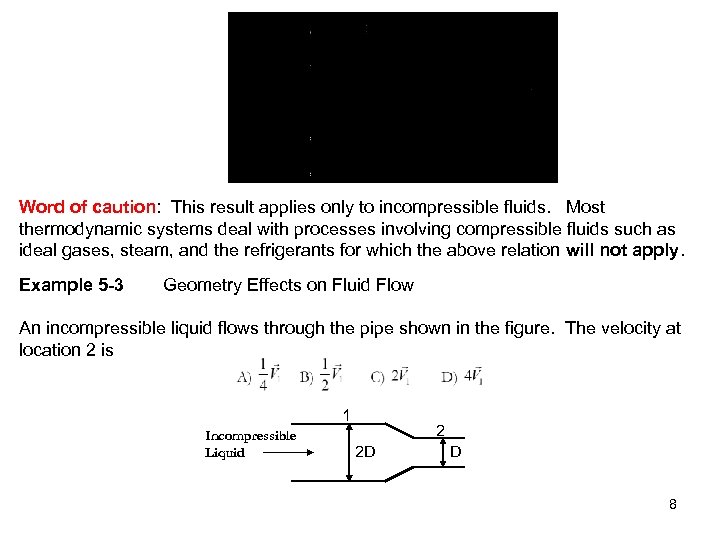Word of caution: This result applies only to incompressible fluids. Most thermodynamic systems deal
