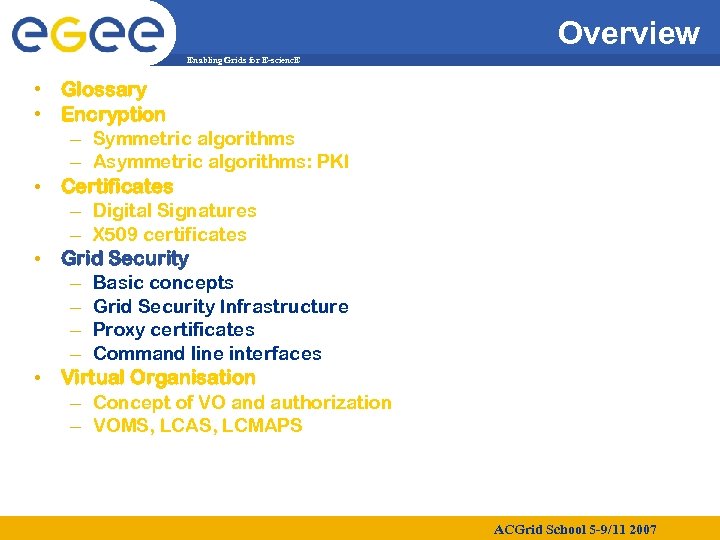 Overview Enabling Grids for E-scienc. E • Glossary • Encryption – Symmetric algorithms –